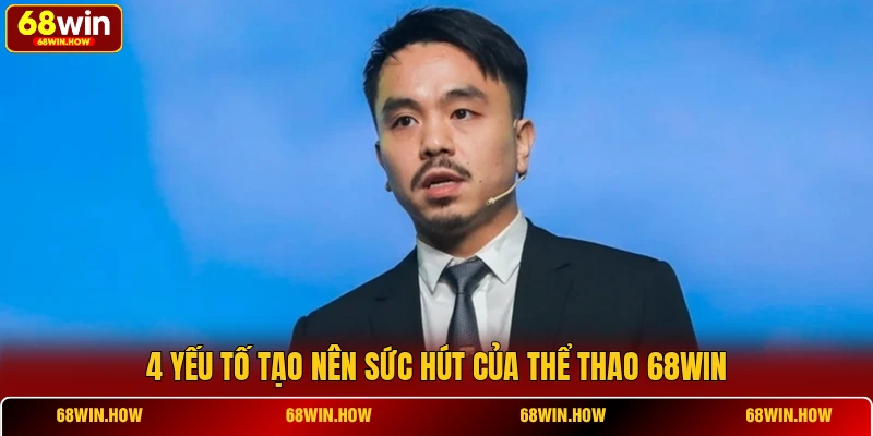 4 yếu tố tạo nên sức hút của thể thao 68WIN