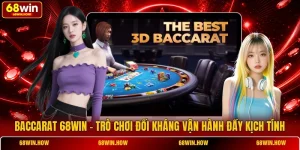 Baccarat 68win - Trò Chơi Đối Kháng Vận Hành Đầy Kịch Tính