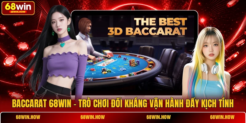 Baccarat 68win - Trò Chơi Đối Kháng Vận Hành Đầy Kịch Tính