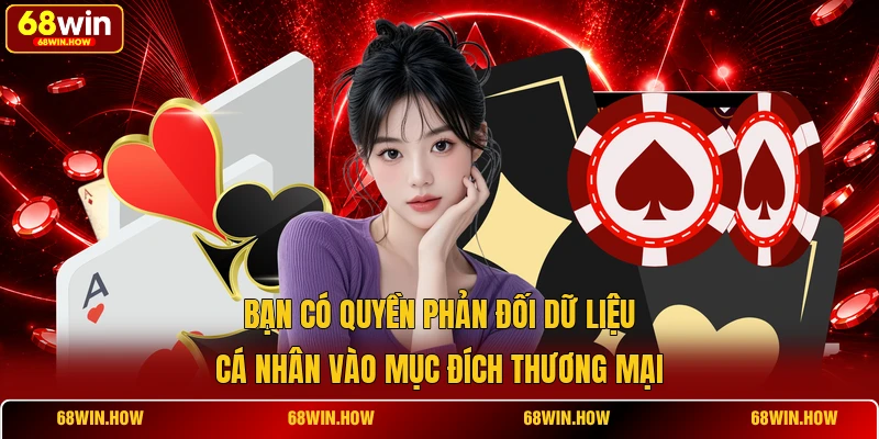 Bạn có quyền phản đối dữ liệu cá nhân vào mục đích thương mại