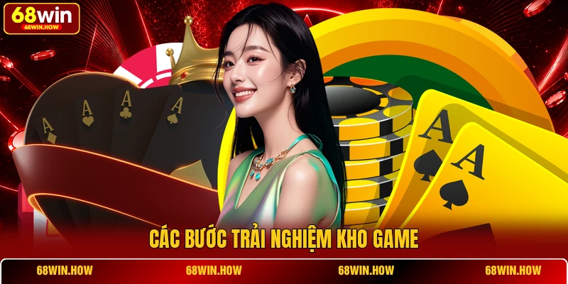Các bước trải nghiệm kho game