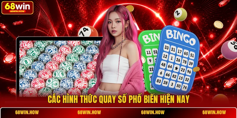 Các hình thức quay số phổ biến hiện nay
