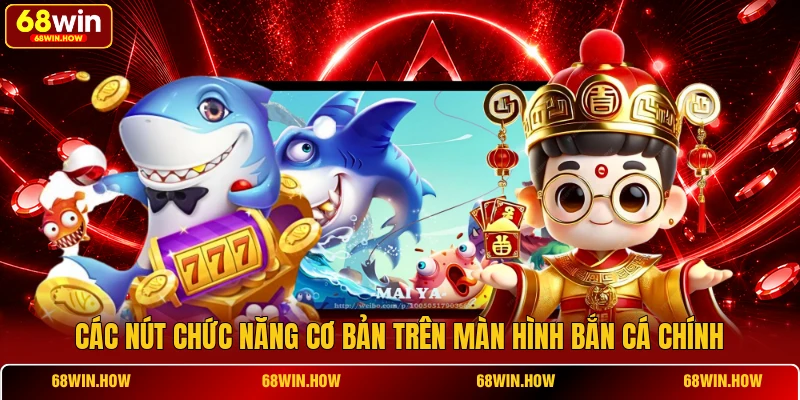 Các nút chức năng cơ bản trên màn hình bắn cá chính