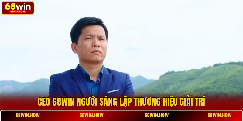 CEO 68win người sáng lập thương hiệu giải trí