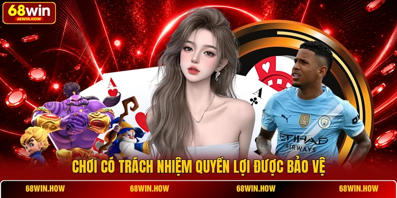 Chơi có trách nhiệm quyền lợi được bảo vệ