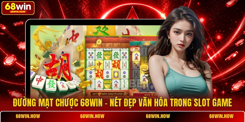 Đường Mạt Chược 68win - Nét Đẹp Văn Hóa Trong Slot Game