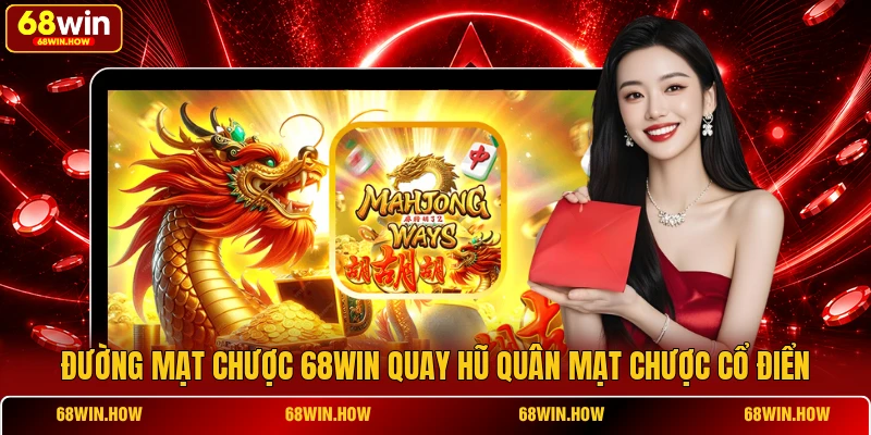 Đường Mạt Chược 68win quay hũ quân mạt chược cổ điển
