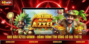 Kho báu Aztec 68win - Hành Trình Tìm Vàng Cổ Đại Thú Vị