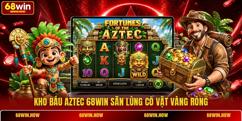 Kho báu Aztec 68win săn lùng cổ vật vàng ròng