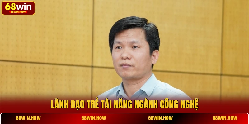 Lãnh đạo trẻ tài năng ngành công nghệ