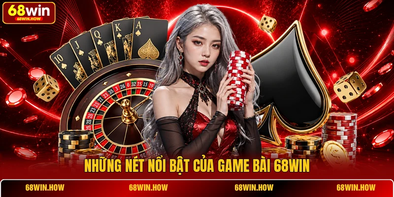 Những nét nổi bật của game bài 68WIN