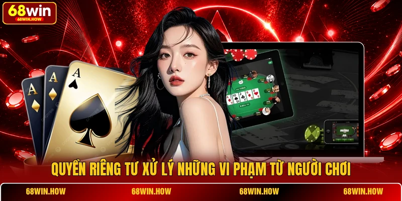 Quyền riêng tư xử lý những vi phạm từ người chơi