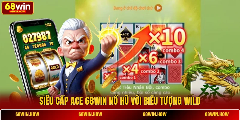 Siêu cấp ACE 68win nổ hũ với biểu tượng Wild