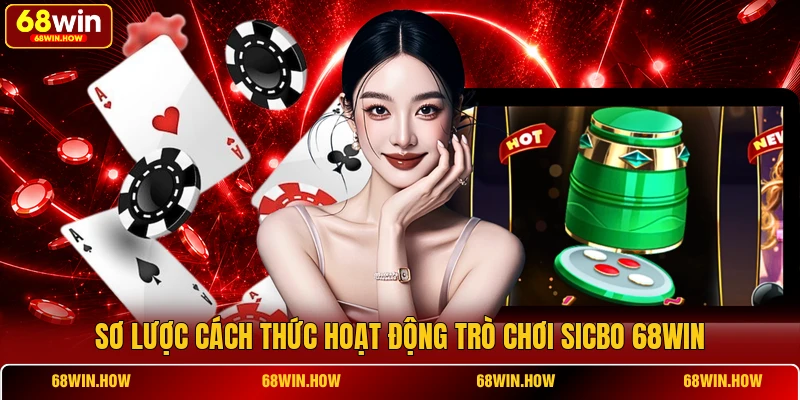 Sơ lược cách thức hoạt động trò chơi sicbo 68win
