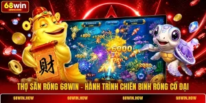 Thợ Săn Rồng 68win - Hành Trình Chiến Binh Rồng Cổ Đại