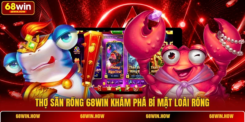 Thợ Săn Rồng 68win khám phá bí mật loài rồng