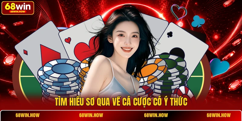 Tìm hiểu sơ qua về cá cược có ý thức