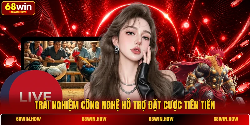Trải nghiệm công nghệ hỗ trợ đặt cược tiên tiến