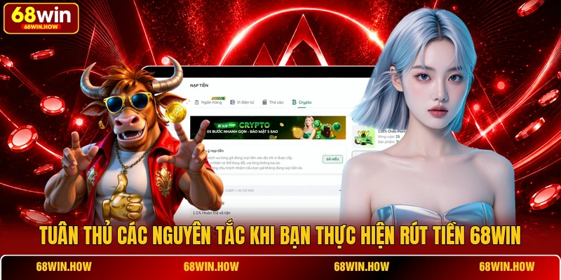 Tuân thủ các nguyên tắc khi bạn thực hiện rút tiền 68win