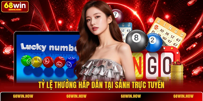 Tỷ lệ thưởng hấp dẫn tại sảnh trực tuyến