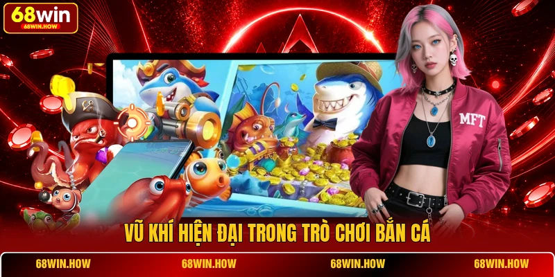 Vũ khí hiện đại trong trò chơi bắn cá