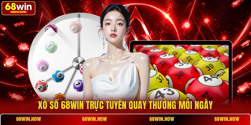 Xổ số 68win trực tuyến quay thưởng mỗi ngày