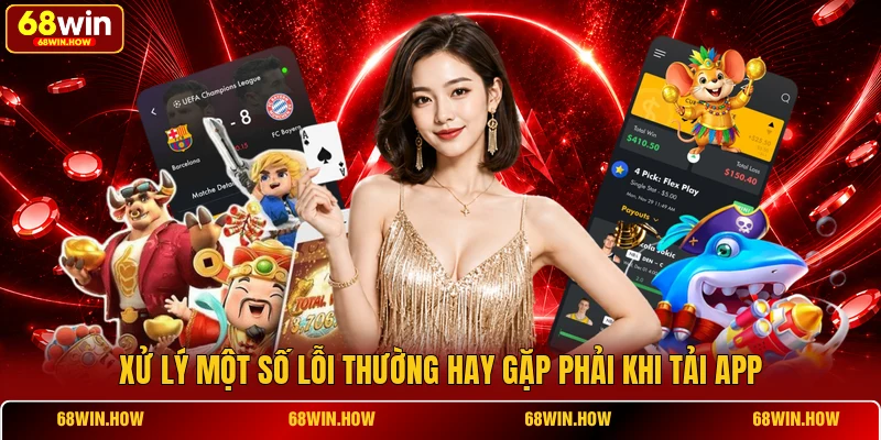 Xử lý một số lỗi thường hay gặp phải khi tải app